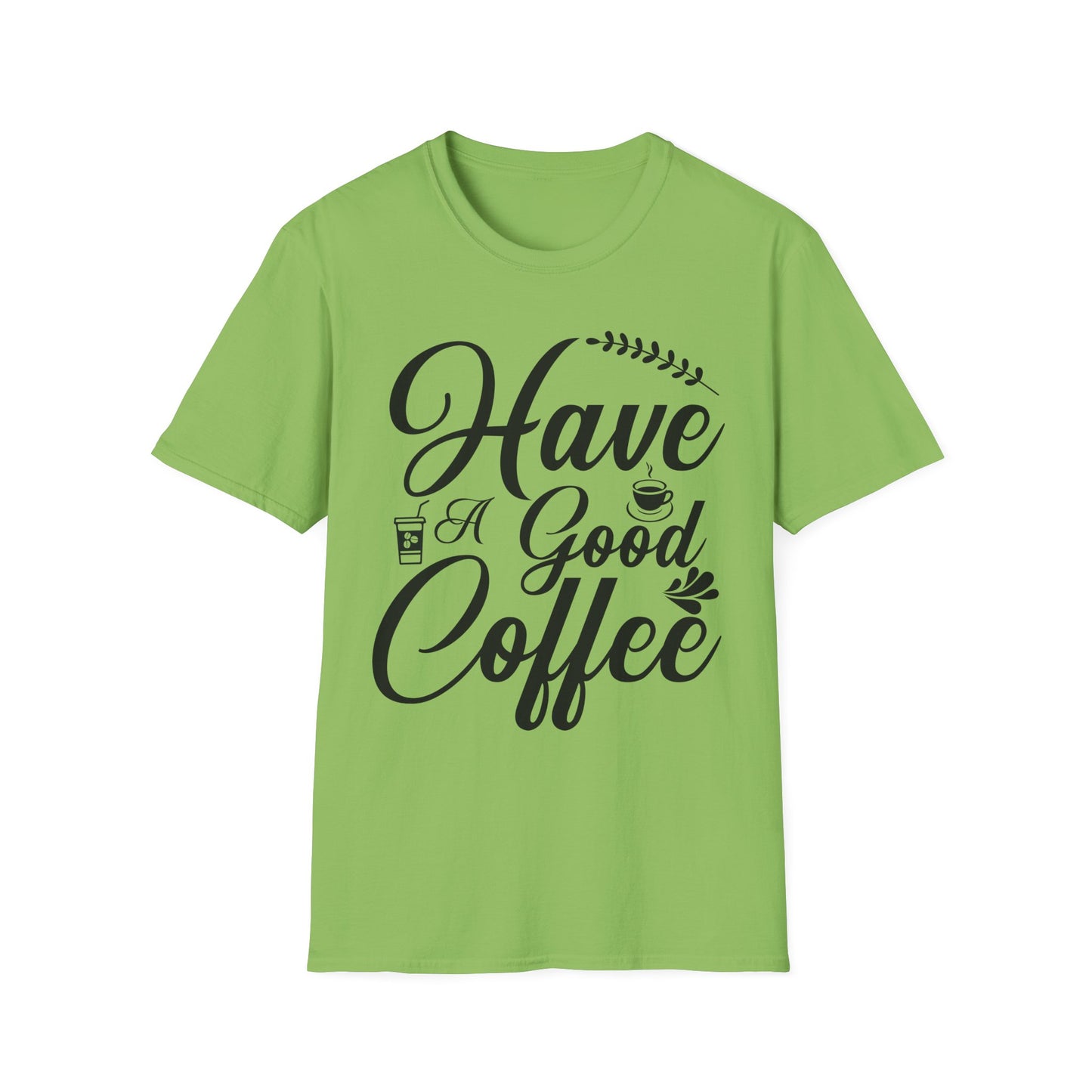 Have a good coffee green t-shirt