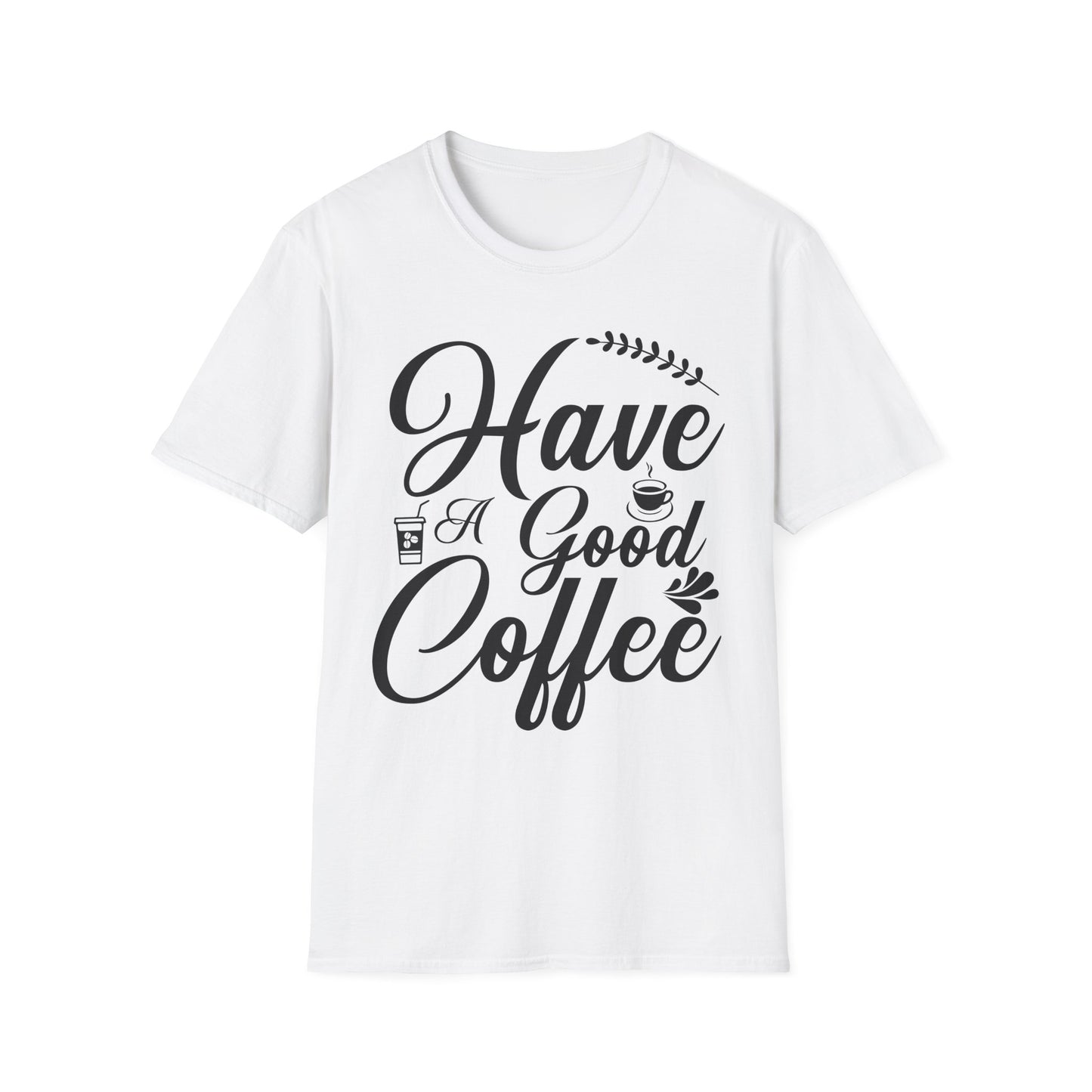 Have a good coffee t-shirt