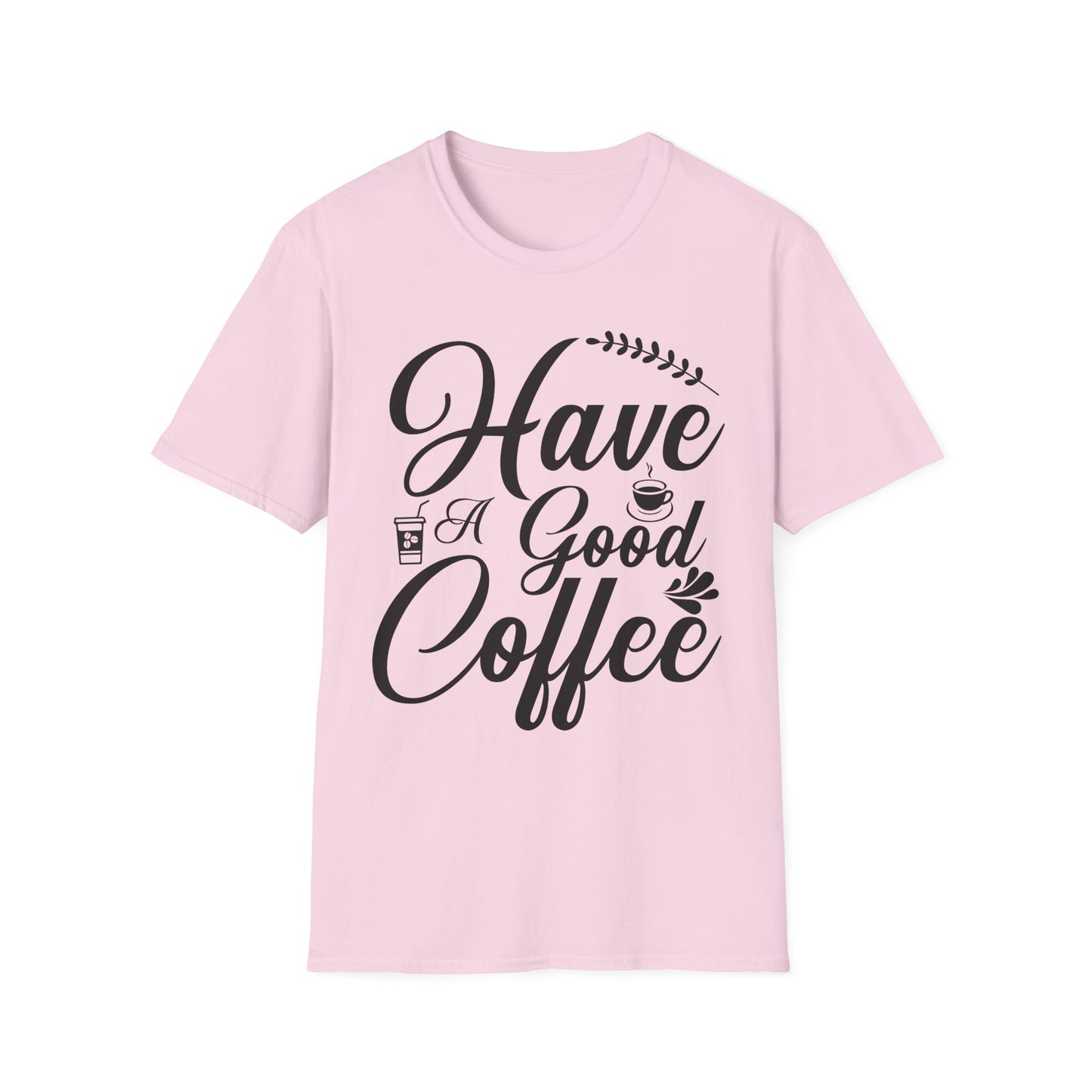 unisex have a good coffee t-shirt
