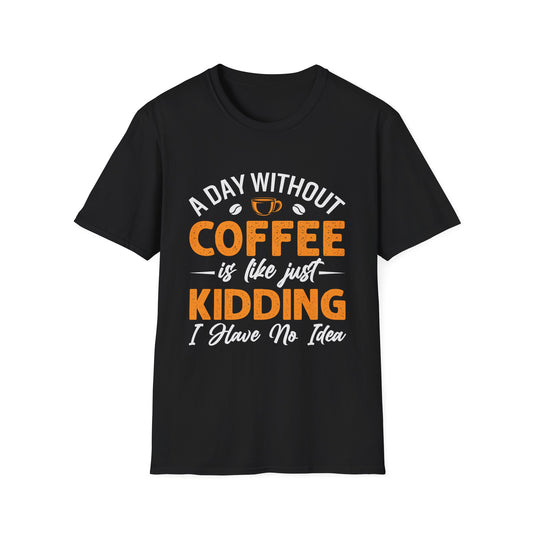 Day without Coffee Custom Tees Unisex Softstyle T-Shirt